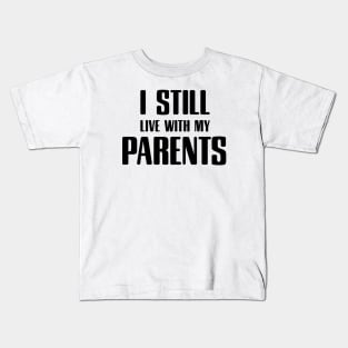 i still live with my parents Kids T-Shirt